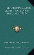 International Lesson Leaflet for Senior Scholars (1885) edito da Kessinger Publishing