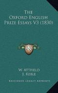 The Oxford English Prize Essays V3 (1830) di W. Attfield, J. Keble, J. T. Coleridge edito da Kessinger Publishing