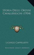 Storia Degli Ordini Cavallereschi (1904) di Licurgo Cappelletti edito da Kessinger Publishing