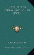 Die Ellipse Im Neufranzosischen (1908) di Karl Bergmann edito da Kessinger Publishing