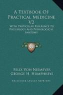 A Textbook of Practical Medicine V2: With Particular Reference to Physiology and Pathological Anatomy di Felix Von Niemeyer edito da Kessinger Publishing
