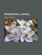 Probation, a Novel di Jessie Fothergill edito da Rarebooksclub.com