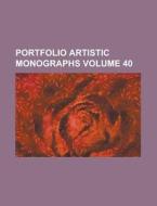 Portfolio Artistic Monographs Volume 40 di Anonymous edito da Rarebooksclub.com