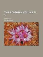 The Bondman Volume N . 2; A New Saga di Hall Caine edito da Rarebooksclub.com