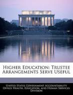 Higher Education: Trustee Arrangements Serve Useful edito da Bibliogov