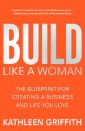 Build Like a Woman di Kathleen Griffith edito da ST MARTINS PR