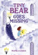 Tiny Bear Goes Missing di Manka Kasha edito da Feiwel & Friends