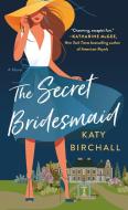 The Secret Bridesmaid di Katy Birchall edito da ST MARTINS PR
