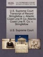 U.s. Supreme Court Transcript Of Record Stringfellow V. Atlantic Coast Line R Co; Atlantic Coast Line R. Co. V. Stringfellow edito da Gale Ecco, U.s. Supreme Court Records