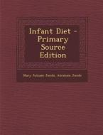 Infant Diet di Mary Putnam Jacobi, Abraham Jacobi edito da Nabu Press