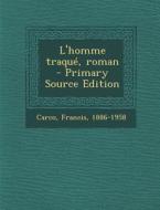L'Homme Traque, Roman di Francis Carco edito da Nabu Press
