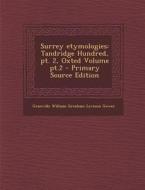 Surrey Etymologies: Tandridge Hundred, PT. 2, Oxted Volume PT.2 di Granville William Gresham Leveson Gower edito da Nabu Press