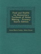 Food and Health: An Elementary Textbook of Home Making di Anna Maria Cooley, Helen Kinne edito da Nabu Press