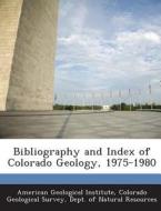 Bibliography And Index Of Colorado Geology, 1975-1980 edito da Bibliogov