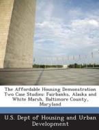 The Affordable Housing Demonstration Two Case Studies edito da Bibliogov