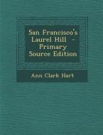 San Francisco's Laurel Hill di Ann Clark Hart edito da Nabu Press
