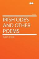 Irish Odes and Other Poems di Aubrey De Vere edito da HardPress Publishing