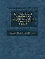 Investigation of Detonators and Electric Detonators - Primary Source Edition di Clarence Hall, S. P. 1880-1937 Howell edito da Nabu Press