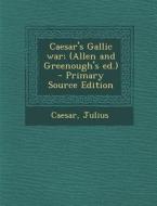 Caesar's Gallic War; (Allen and Greenough's Ed.) di Caesar Julius edito da Nabu Press
