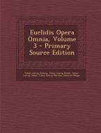 Euclidis Opera Omnia, Volume 3 di Johan Ludvig Heiberg, Johan Ludvig Euclid, Johan Ludvig Theon edito da Nabu Press