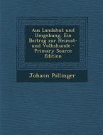 Aus Landshut Und Umgebung. Ein Beitrag Zur Heimat- Und Volkskunde di Johann Pollinger edito da Nabu Press