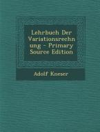 Lehrbuch Der Variationsrechnung di Adolf Kneser edito da Nabu Press