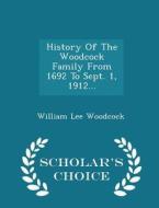 History Of The Woodcock Family From 1692 To Sept. 1, 1912... - Scholar's Choice Edition di William Lee Woodcock edito da Scholar's Choice