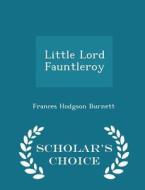 Little Lord Fauntleroy - Scholar's Choice Edition di Frances Hodgson Burnett edito da Scholar's Choice