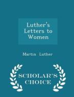 Luther's Letters To Women - Scholar's Choice Edition di Martin Luther edito da Scholar's Choice