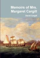 Memoirs of Mrs. Margaret Cargill di David Cargill edito da Lulu.com