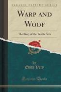 Warp And Woof di Edith Very edito da Forgotten Books