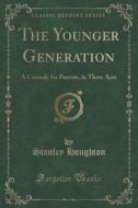 The Younger Generation di Stanley Houghton edito da Forgotten Books