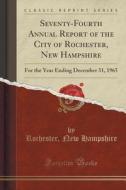 Seventy-fourth Annual Report Of The City Of Rochester, New Hampshire di Rochester New Hampshire edito da Forgotten Books