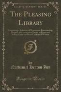 The Pleasing Library di Nathaniel Heaton Jun edito da Forgotten Books