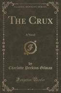 The Crux di Charlotte Perkins Gilman edito da Forgotten Books