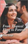 From Tropical Fling to Forever di Nina Singh edito da HARLEQUIN SALES CORP