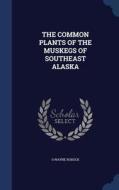 The Common Plants Of The Muskegs Of Southeast Alaska di Owayne Robuck edito da Sagwan Press