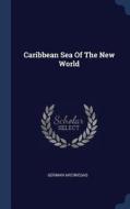 Caribbean Sea of the New World di German Arciniegas edito da CHIZINE PUBN
