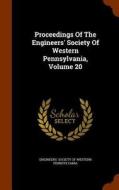 Proceedings Of The Engineers' Society Of Western Pennsylvania, Volume 20 edito da Arkose Press