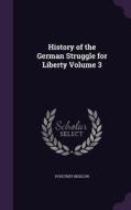 History Of The German Struggle For Liberty Volume 3 di Poultney Bigelow edito da Palala Press