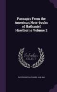 Passages From The American Note-books Of Nathaniel Hawthorne Volume 2 di Nathaniel Hawthorne edito da Palala Press