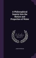 A Philosophical Inquiry Into The Nature And Properties Of Water di John Rotheram edito da Palala Press