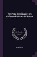 Nouveau Dictionnaire Ou Colloque Francais Et Breton di Anonymous edito da CHIZINE PUBN