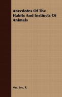 Anecdotes Of The Habits And Instincts Of Animals di R. Mrs Lee edito da Read Books