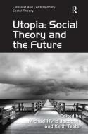 Utopia: Social Theory and the Future di Keith Tester edito da ROUTLEDGE