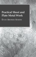 Practical Sheet And Plate Metal Work di Evan Arthur Atkins edito da Wellhausen Press