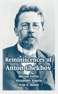 Reminiscences of Anton Chekhov di Maxim Gorky, Alexander Kuprin, Ivan A. Bunin edito da INTL LAW & TAXATION PUBL