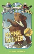 Mammal Takeover! (Earth Before Us #3): Journey Through the Cenozoic Era di Abby Howard edito da AMULET BOOKS