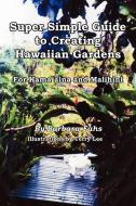 Super Simple Guide to Creating Hawaiian Gardens di Barbara Fahs edito da AuthorHouse