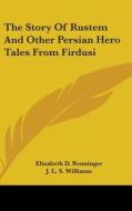 The Story of Rustem and Other Persian Hero Tales from Firdusi di Elizabeth D. Renninger edito da Kessinger Publishing
